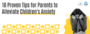 Read more about the article 10 Proven Tips for Parents to Alleviate Children’s Anxiety