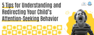 Read more about the article 5 Tips for Understanding and Redirecting Your Child’s Attention-Seeking Behavior